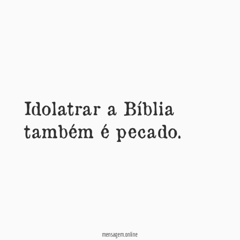 Idolatrar a Bíblia também é pecado