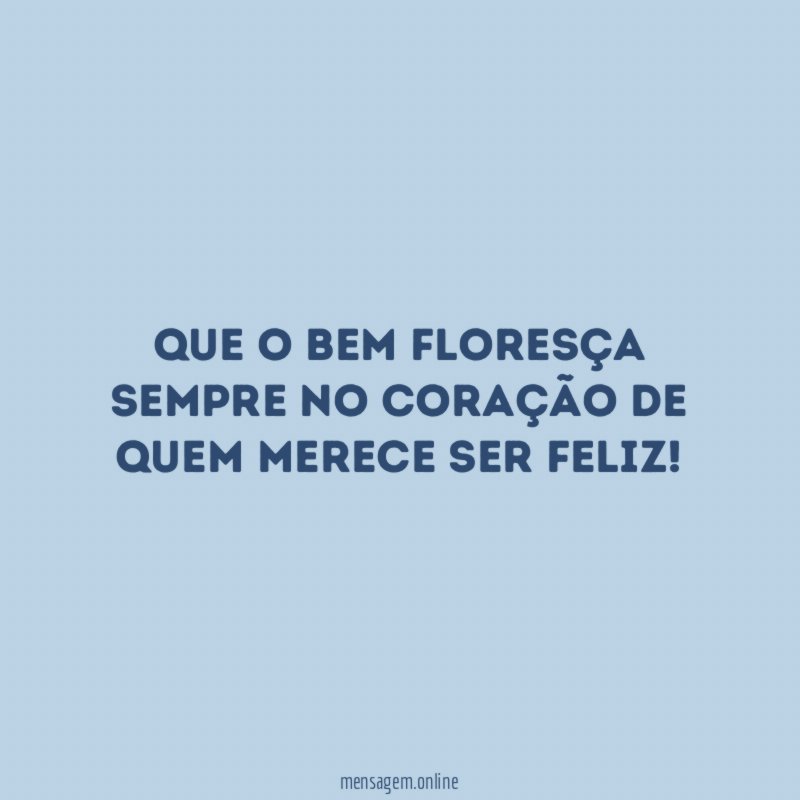Que o bem flores a sempre no cora