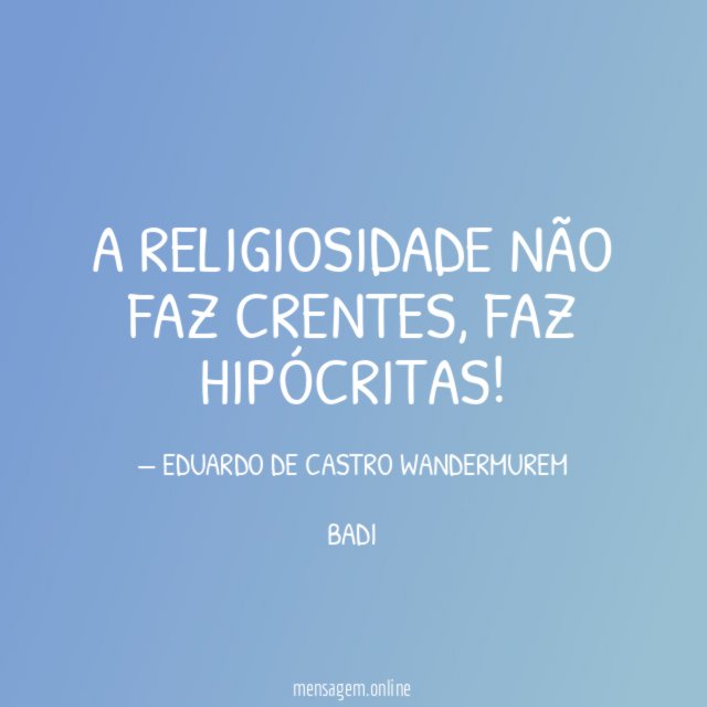 A RELIGIOSIDADE NÃO FAZ CRENTES