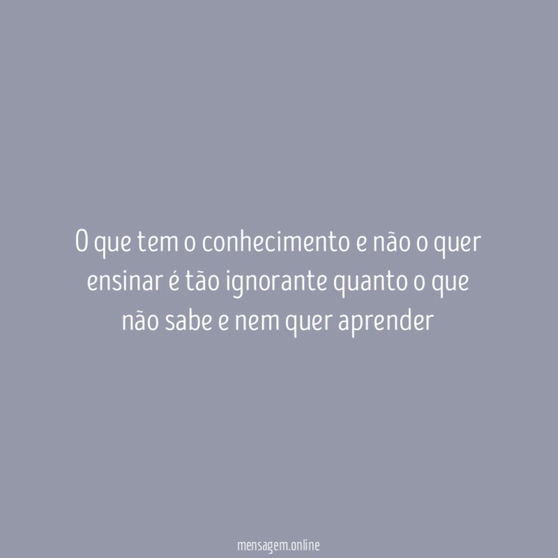 O que tem o conhecimento e não