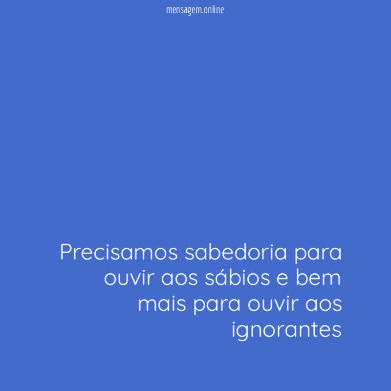 Precisamos sabedoria para ouvir aos sábios e bem