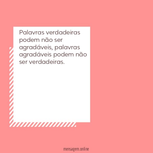 Palavras verdadeiras podem não ser agradáveis