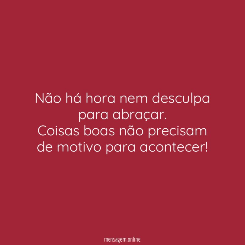 Não há hora nem desculpa para abraçar