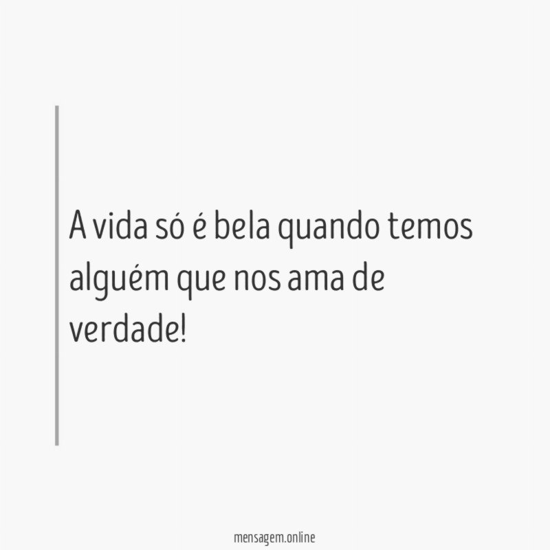 A vida só é bela quando temos alguém