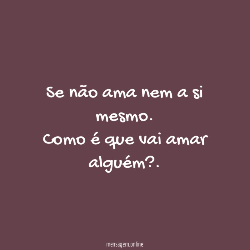 Se não ama nem a si mesmo