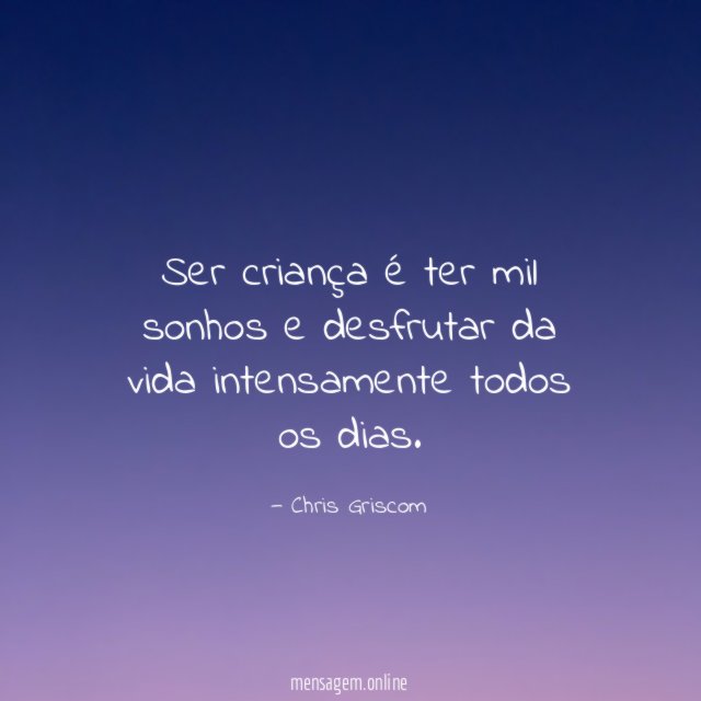 Ser crian a ter mil sonhos e desfrutar