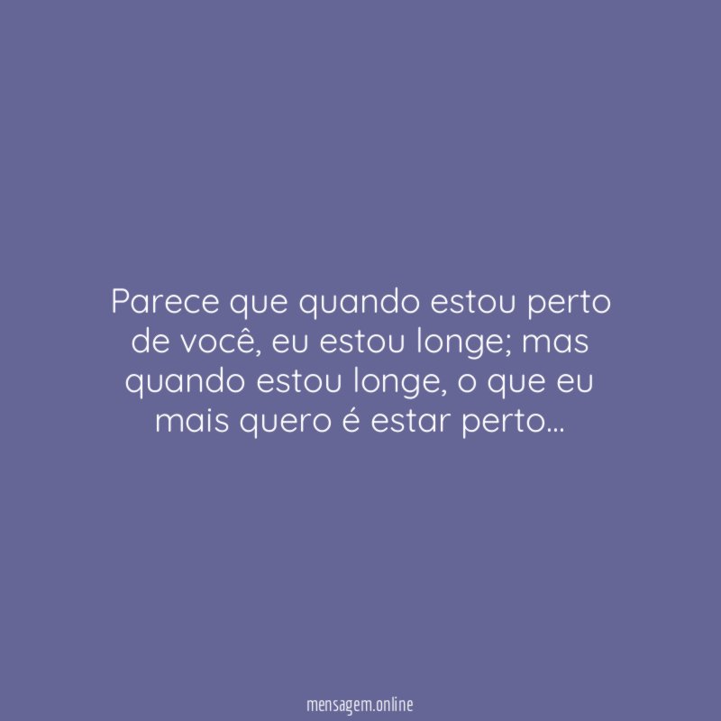 Parece que quando estou perto de você