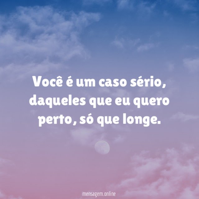você é um caso sério