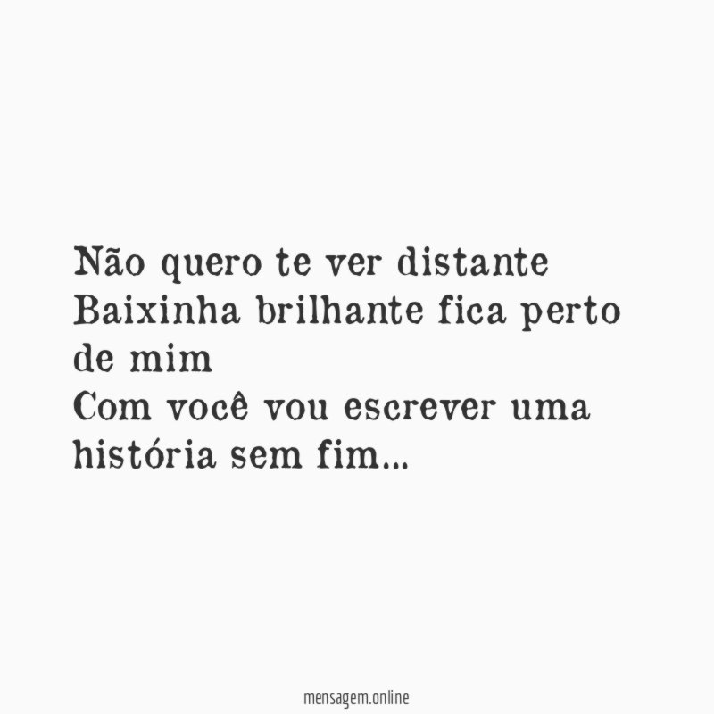 Não quero te ver distante Baixinha brilhante fica perto