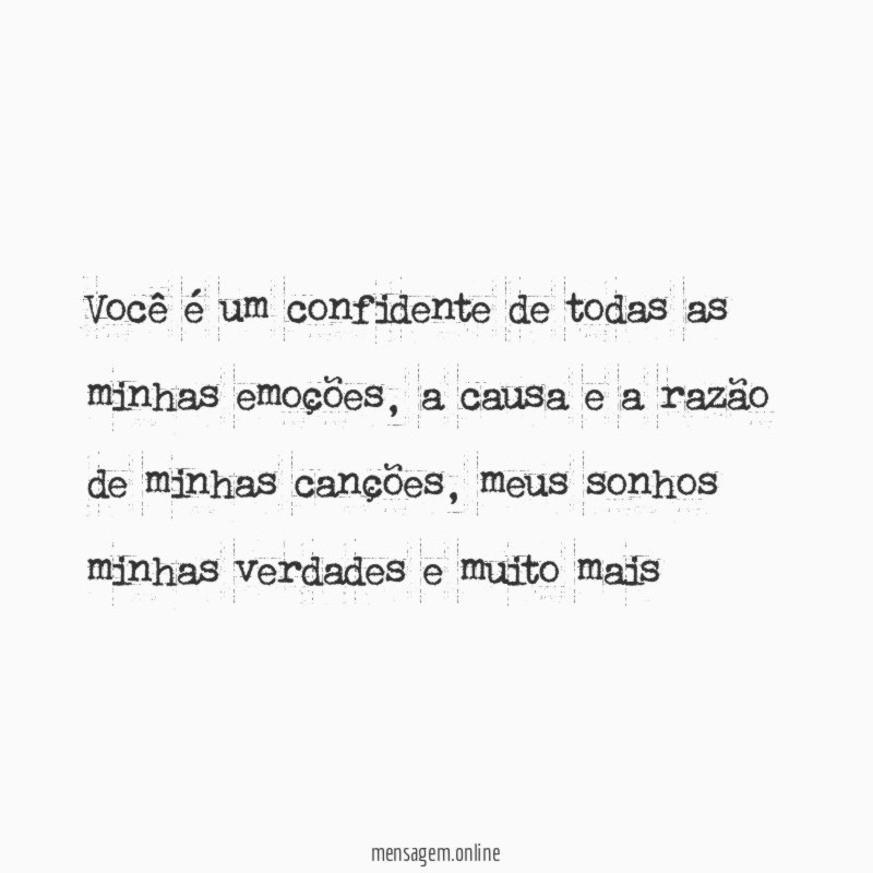Você é um confidente de todas as minhas emoções