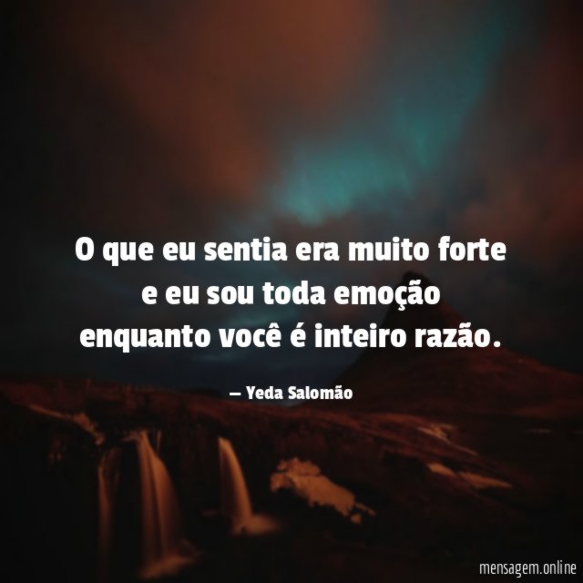 O que eu sentia era muito forte