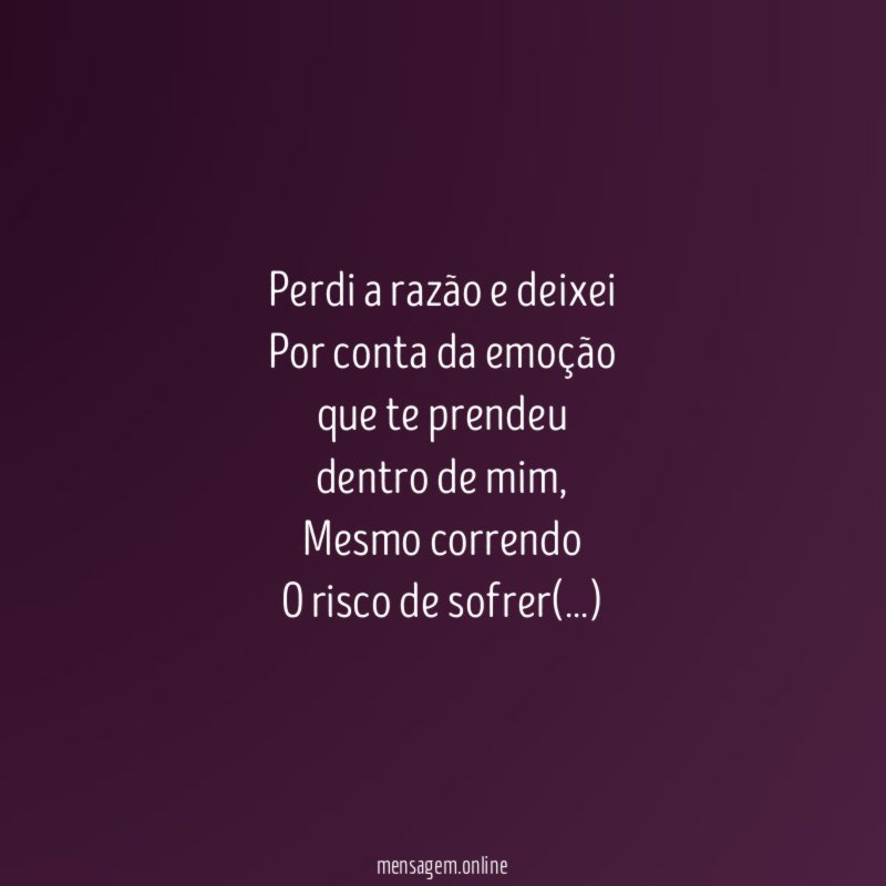 Perdi a razão e deixei Por conta da emoção que