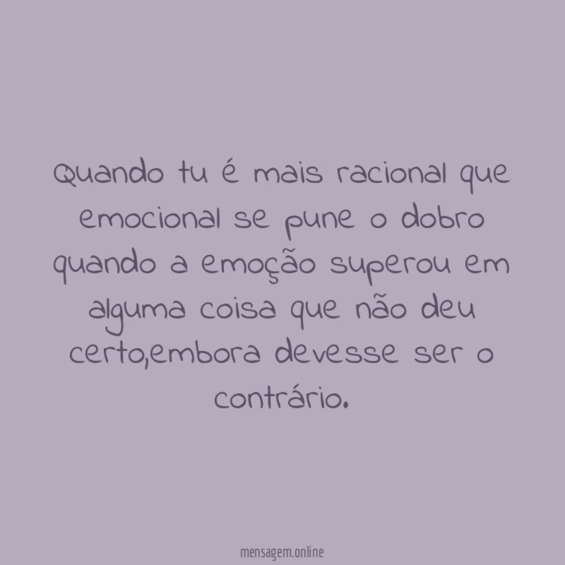 Quando tu é mais racional que emocional se