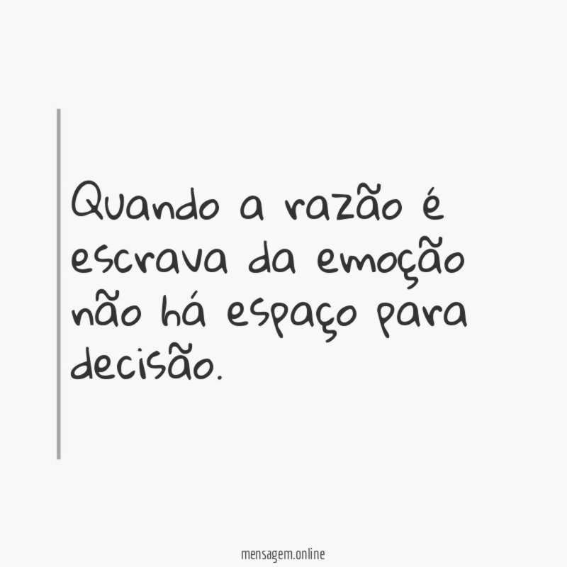 Quando a razão é escrava da emoção não