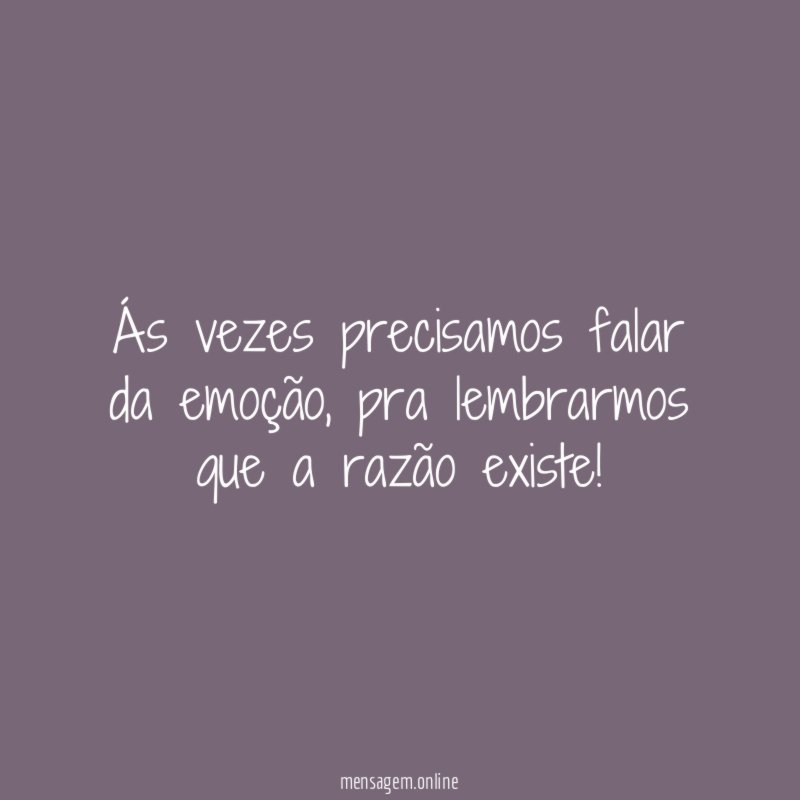 Ás vezes precisamos falar da emoção