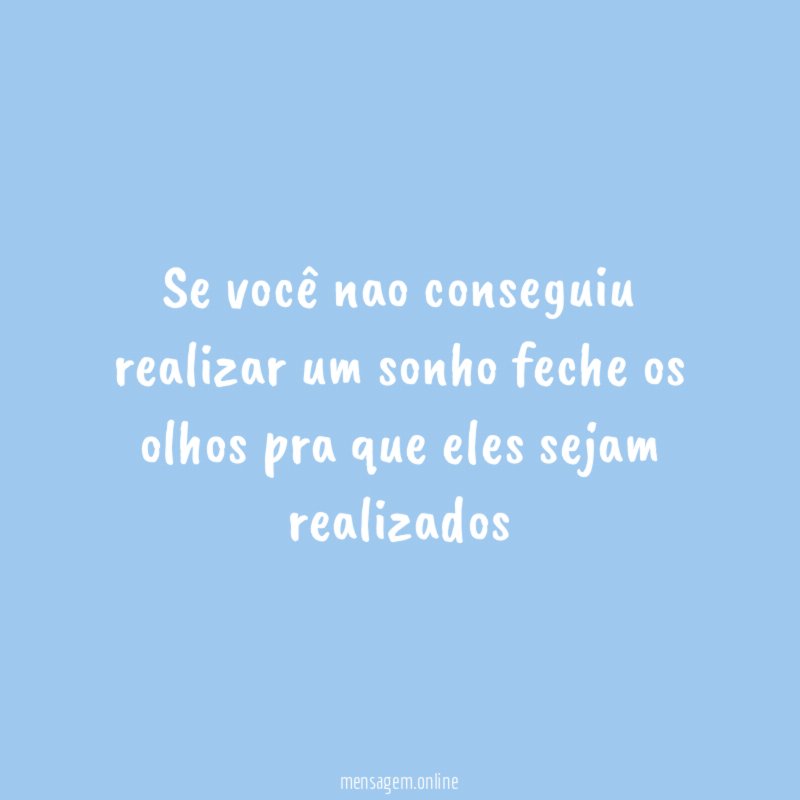 se você nao conseguiu realizar um sonho feche