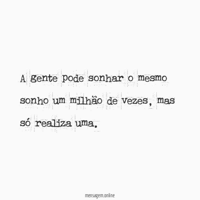 A gente pode sonhar o mesmo sonho um milhão de vezes
