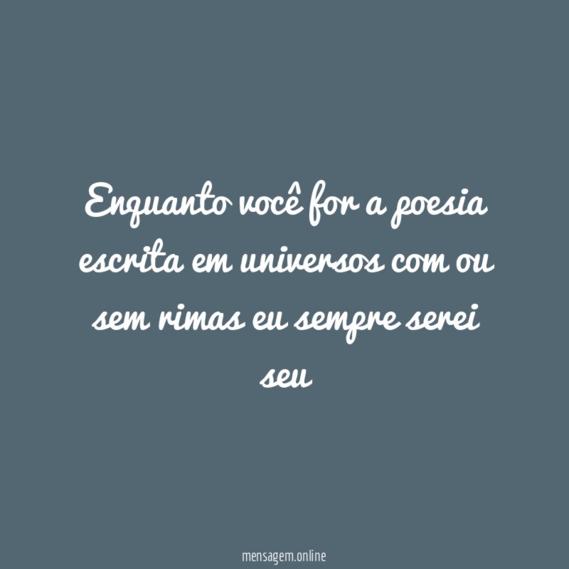 Enquanto você for a poesia escrita em universos