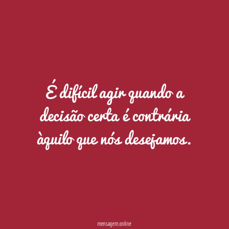 dif cil agir quando a decis o certa