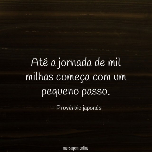 Até a jornada de mil milhas começa com um pequeno passo
