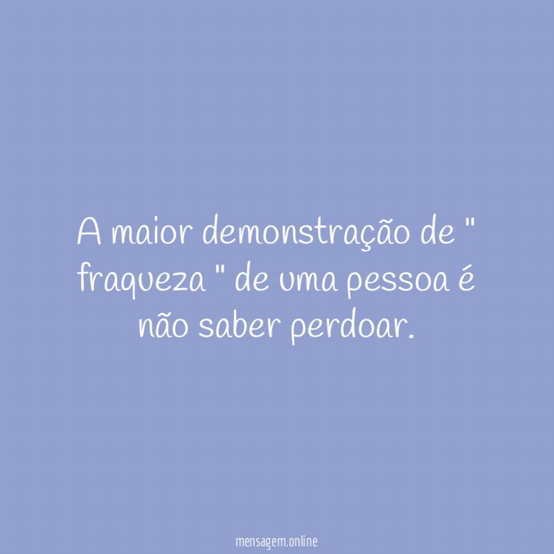 A maior demonstração de " fraqueza " de