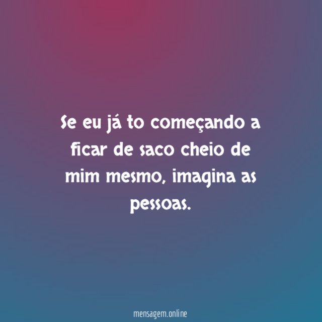 Se eu já to começando a ficar de