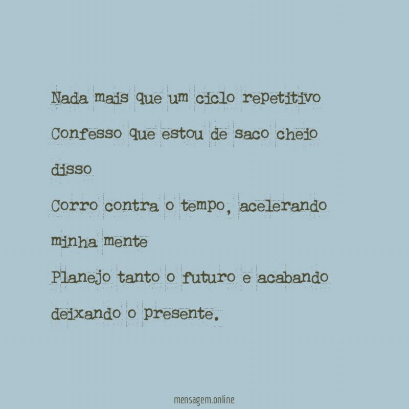 Nada mais que um ciclo repetitivo Confesso que estou