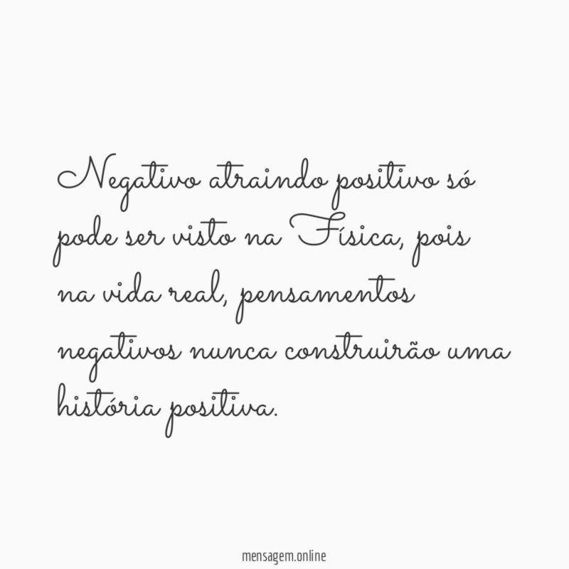 Negativo atraindo positivo só pode ser visto na Física