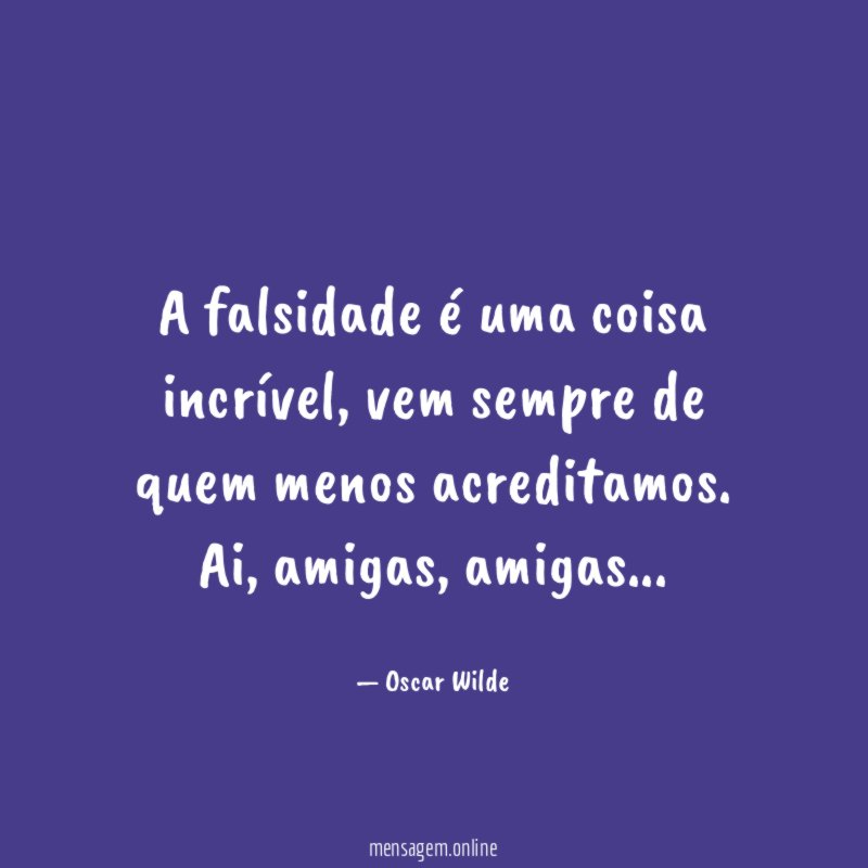 A falsidade é uma coisa incrível