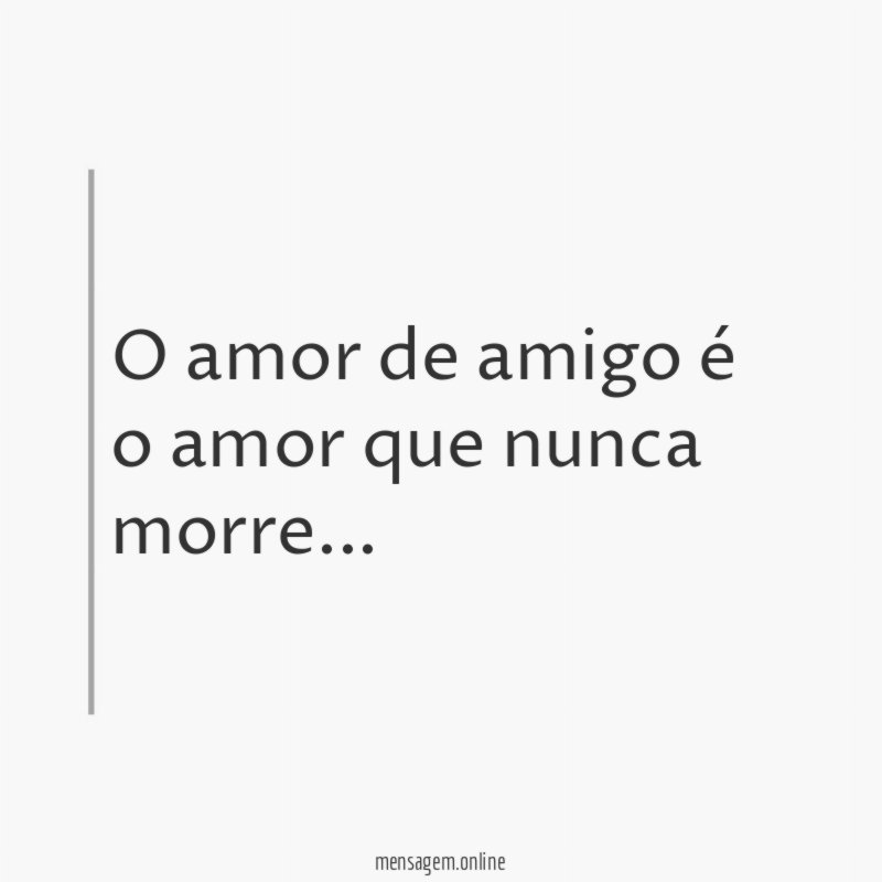 O amor de amigo é o amor que nunca morre