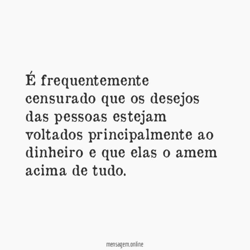 É frequentemente censurado que os desejos das pessoas