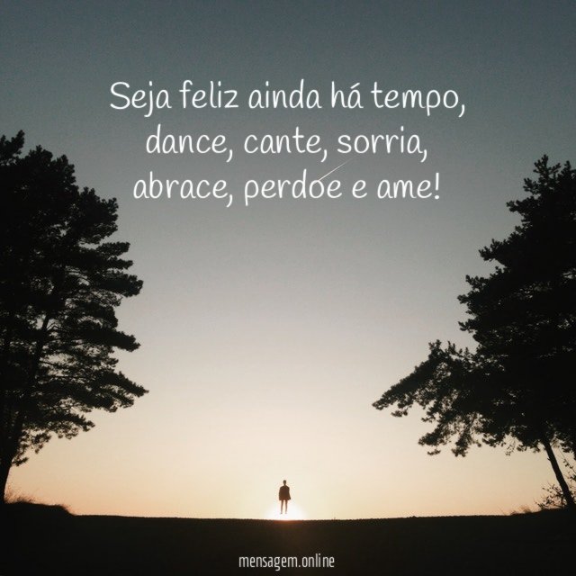 Seja feliz ainda há tempo
