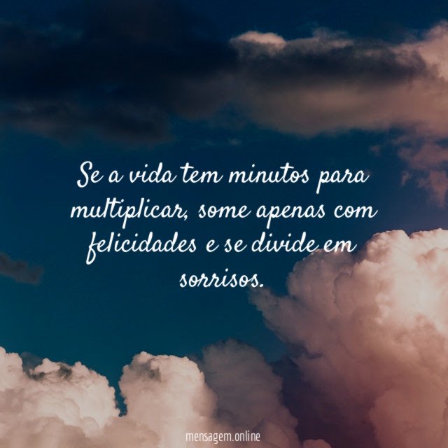 Se a vida tem minutos para multiplicar
