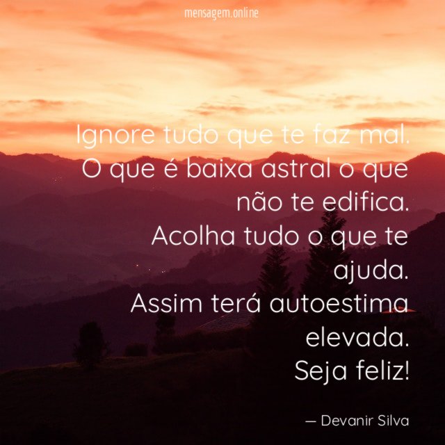 Ignore tudo que te faz mal