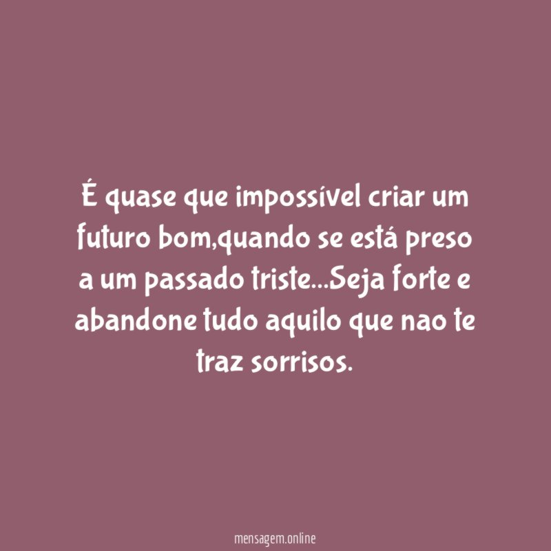 É quase que impossível criar um futuro bom