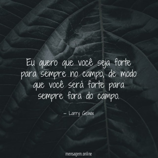 Eu quero que você seja forte para sempre no campo