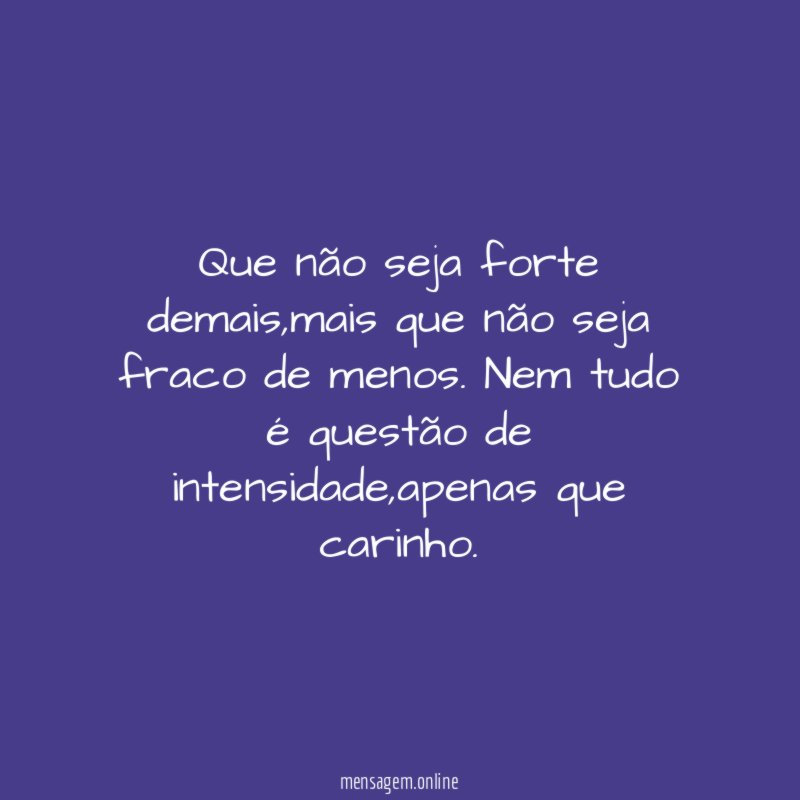 Que não seja forte demais