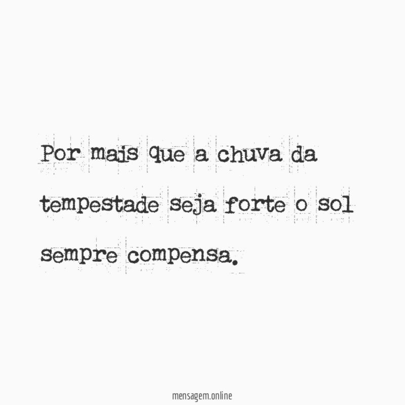 Por mais que a chuva da tempestade seja