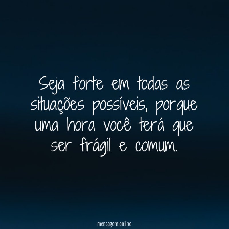 Seja forte em todas as situações possíveis