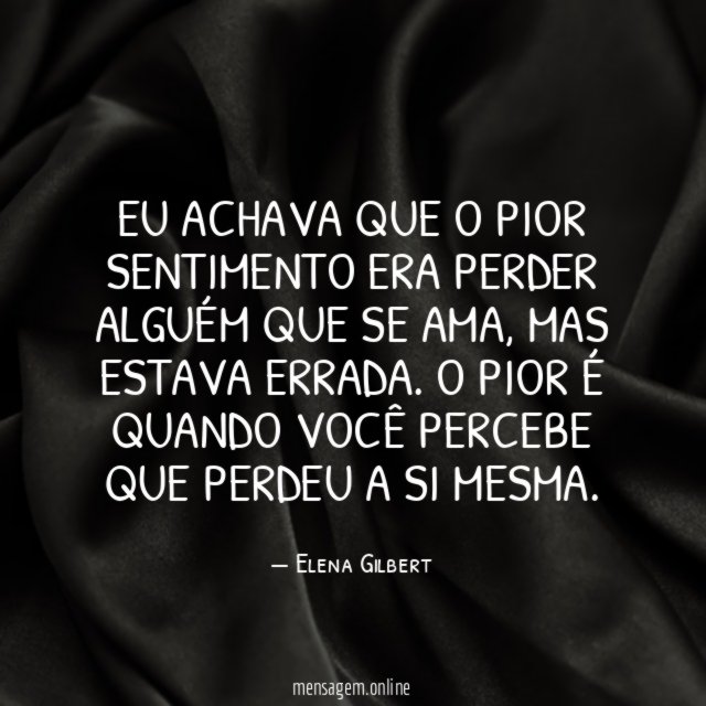 Eu achava que o pior sentimento era perder