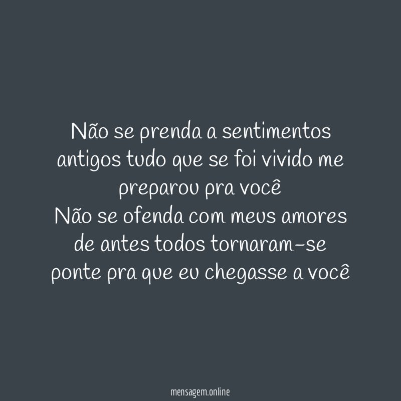 Não se prenda a sentimentos antigos tudo que