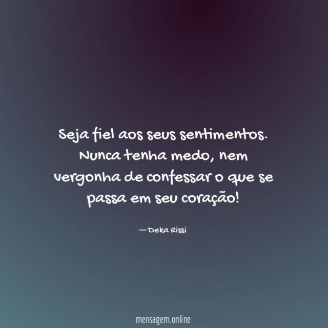 Seja fiel aos seus sentimentos