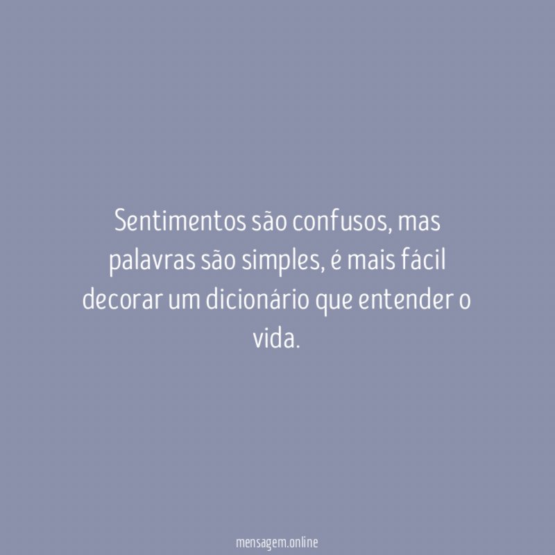 Sentimentos são confusos