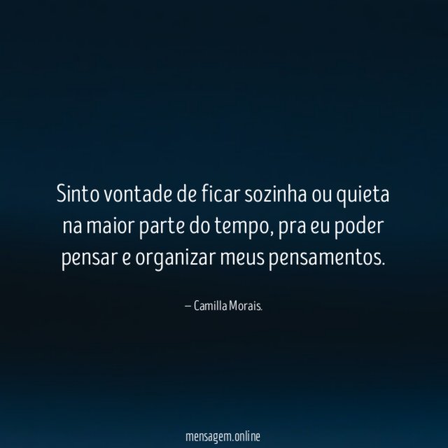 Sinto vontade de ficar sozinha ou quieta na maior parte do tempo