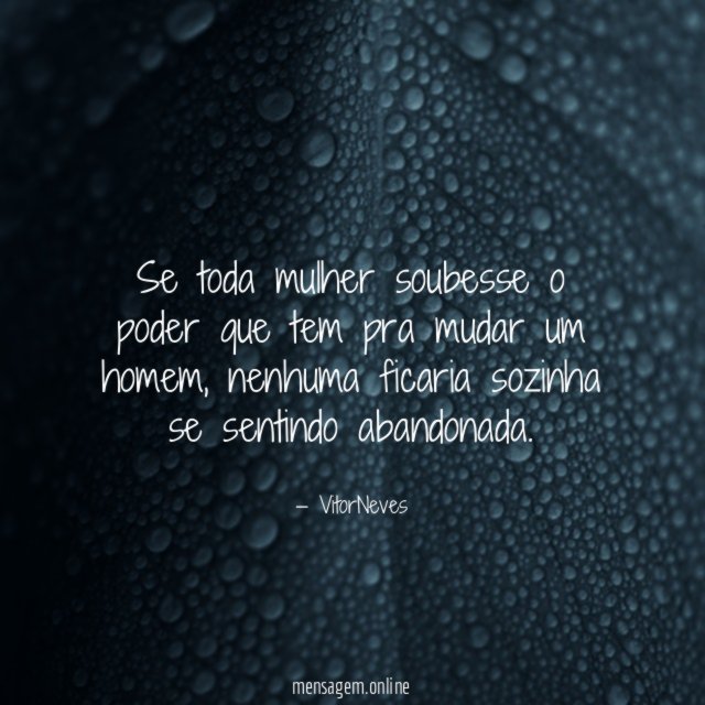 Se toda mulher soubesse o poder que tem pra mudar um homem