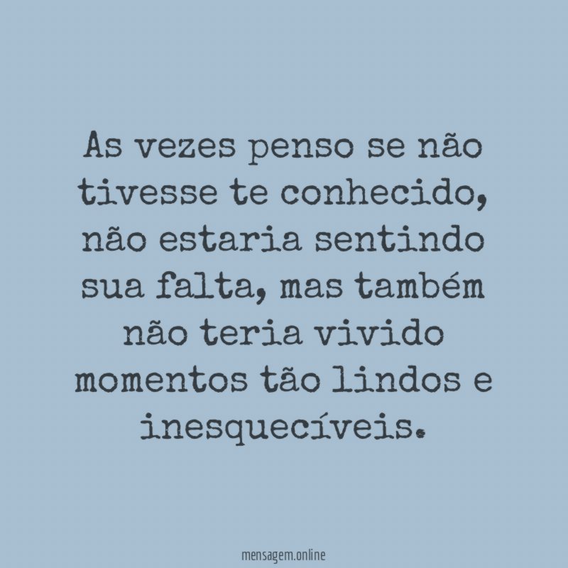 As vezes penso se não tivesse te conhecido