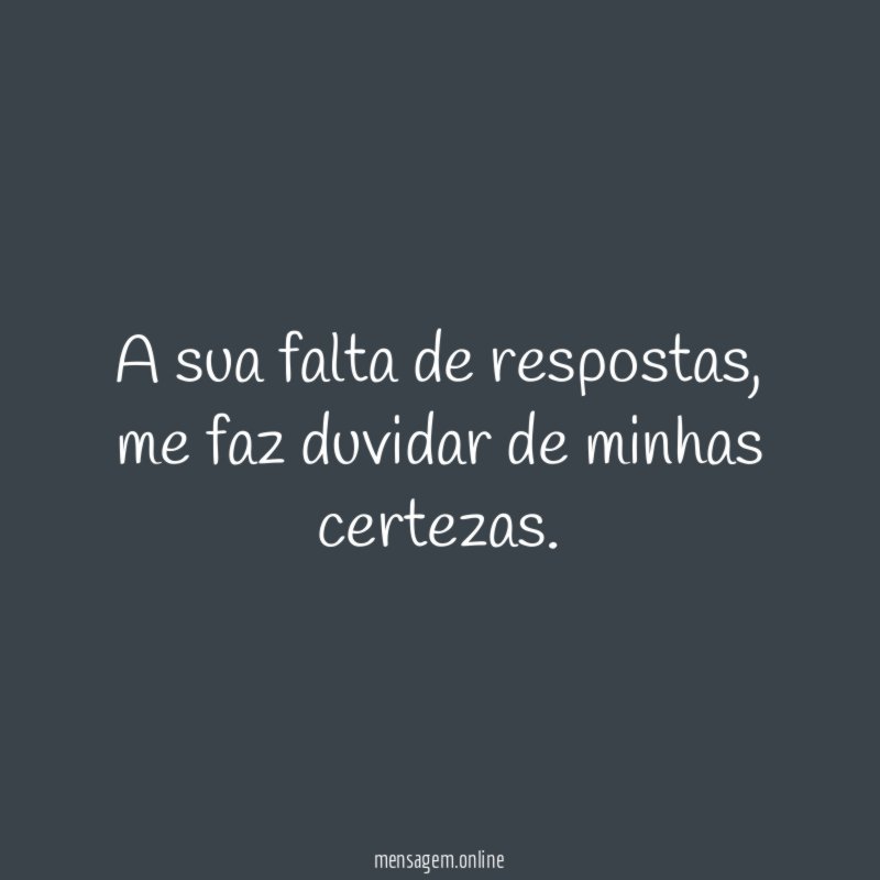 A sua falta de respostas