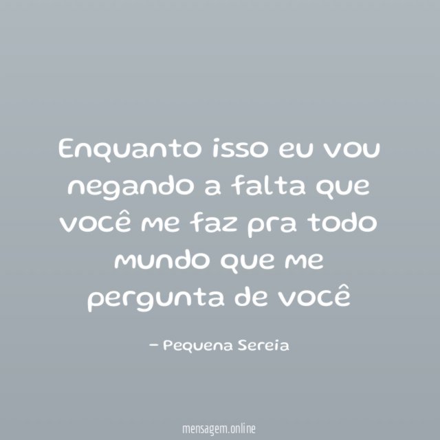 Enquanto isso eu vou negando a falta que