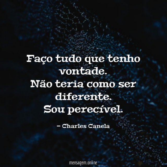 Faço tudo que tenho vontade