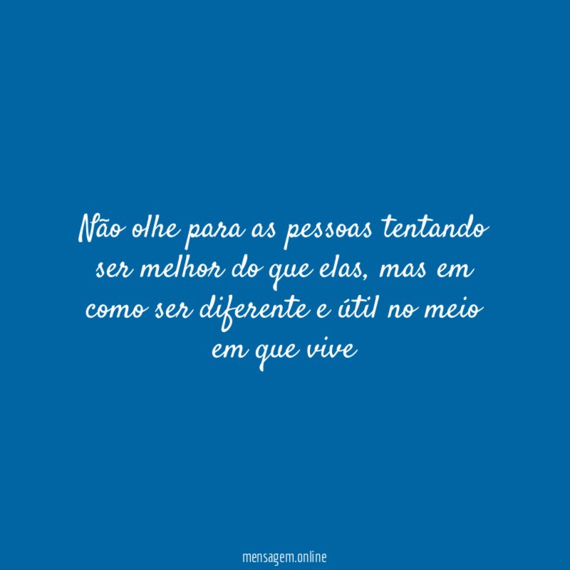 Não olhe para as pessoas tentando ser melhor do que elas